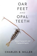 Oar Feet and Opal Teeth About Copepods and Copepodologists (Hardback)