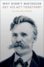 Why Didn't Nietzsche Get His Act Together? (Hardback)