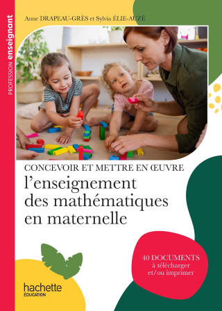 Profession enseignant - Concevoir et mettre en oeuvre l'enseignement des mathématiques en maternelle