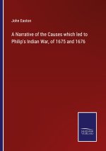 A Narrative of the Causes which led to Philip's Indian War, of 1675 and 1676