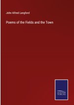 Poems of the Fields and the Town