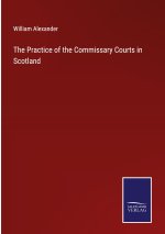 The Practice of the Commissary Courts in Scotland