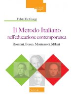 metodo italiano nell'educazione contemporanea. Rosmini, Bosco, Montessori, Milani