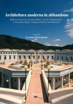 Architettura moderna in abbandono. Riflessioni per il suo riconoscimento e la sua significazione. Il caso della Puglia e alcune prospettive internazio