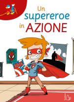 supereroe in azione. Ediz. ad alta leggibilità