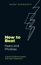 How to Beat Fears and Phobias One Step at a Time