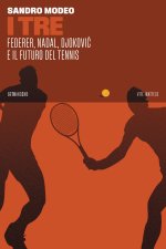 Tre. Federer, Nadal, Djoković e il futuro del tennis