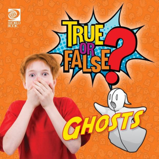 True or False? Ghosts