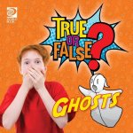 True or False? Ghosts