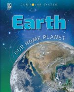Our Solar System: Earth: Our Home Planet