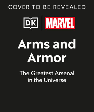 Marvel Arms and Armor: The Greatest Arsenal in the Universe