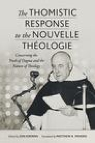 The Thomistic Response to the Nouvelle Theologie: Concerning the Truth of Dogma and the Nature of Theology