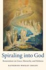 Spiraling Into God: Bonaventure on Grace, Hierarchy, and Holiness