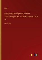 Geschichte von Spanien seit der Entdeckung bis zur Thron-Entsagung Carls IV.