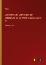 Geschichte von Spanien seit der Entdeckung bis zur Thron-Entsagung Carls IV.