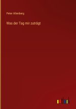 Was der Tag mir zuträgt