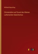 Christenlehre auf Grund des Kleinen Lutherischen Katechismus