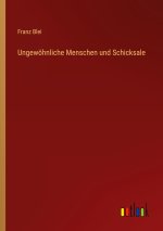 Ungewöhnliche Menschen und Schicksale