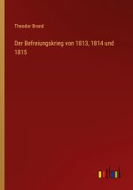 Der Befreiungskrieg von 1813, 1814 und 1815