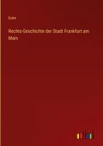 Rechts-Geschichte der Stadt Frankfurt am Main