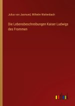 Die Lebensbeschreibungen Kaiser Ludwigs des Frommen