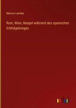 Rom, Wien, Neapel während des spanischen Erbfolgekrieges