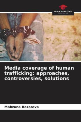 Media coverage of human trafficking: approaches, controversies, solutions