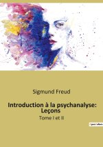 Introduction ? la psychanalyse: Leçons