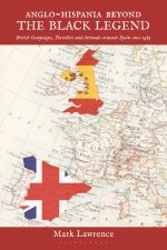 Anglo-Hispania Beyond the Black Legend: British Campaigns, Travellers and Attitudes Towards Spain Since 1489