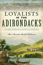Loyalists in the Adirondacks: The Fight for Britain in the Revolutionary War