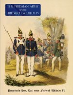 The Prussian Army, under Friedrich Wilhelm IV: Preussische Heer, Das, unter Friedrich Wilhelm IV