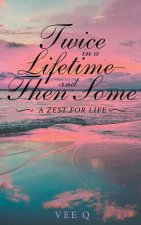 Twice in a Lifetime, and Then Some: A Zest for Life