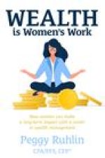 Wealth Is Women's Work: How Women Can Make a Long-Term Impact with a Career in Wealth Management