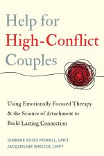 The Emotional Survival Guide for High-Conflict Couples: Using Emotionally Focused Therapy and the Science of Attachment to Strengthen Your Relationshi