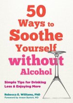 50 Ways to Soothe Yourself Without Alcohol: Simple Tips for Drinking Less and Enjoying More