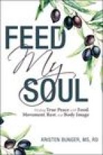Feed My Soul: Finding True Peace with Food, Movement, Rest, and Body Image