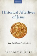 Historical Afterlives of Jesus: Jesus in Global Perspective 1