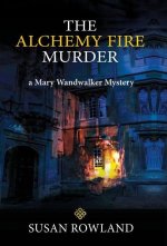 The Alchemy Fire Murder: a Mary Wandwalker Mystery