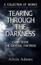 A Collection of Works (Tearing Through the Darkness, Cabin Fever, The Crystal Fortress)