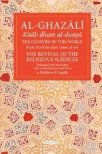 The Censure of This World: Book 26 of Ihya' 'Ulum Al-Din, the Revival of the Religious Sciences Volume 26