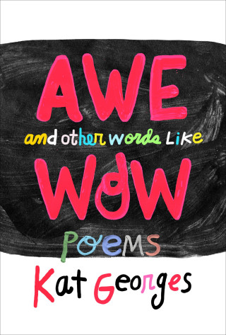 Awe and Other Words Like Wow: Poems