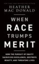 When Race Trumps Merit: How the Pursuit of Equity Sacrifices Excellence, Destroys Beauty, and Threatens Lives: How the Pursuit of Equity Is Underminin