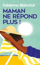 Maman ne répond plus !