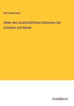 Ueber den landschaftlichen Natursinn der Griechen und Römer