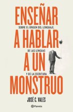Ense?ar a Hablar a Un Monstruo: Sobre El Origen del Lenguaje, de Las Lenguas Y de la Escritura