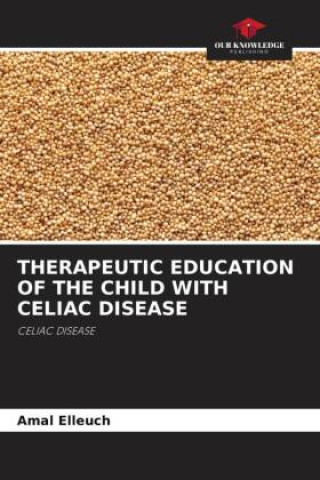 THERAPEUTIC EDUCATION OF THE CHILD WITH CELIAC DISEASE