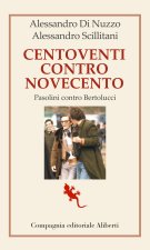 Centoventi contro Novecento. Pasolini contro Bertolucci