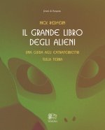 grande libro degli alieni. Una guida agli extraterrestri sulla Terra