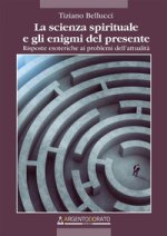 scienza spirituale e gli enigmi del presente. Risposte esoteriche ai problemi dell'attualità