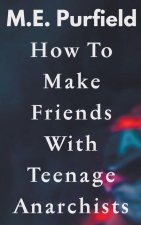 How To Make Friends with Teenage Anarchists